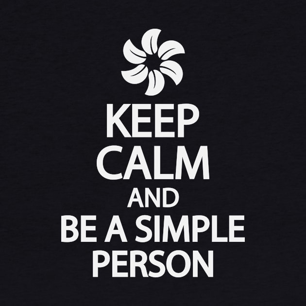 Keep calm and be a simple person by It'sMyTime